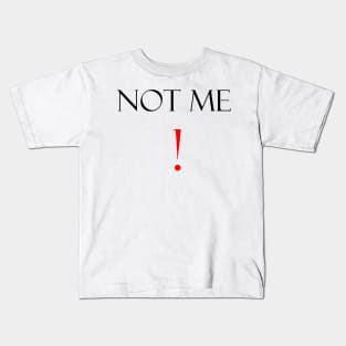 Not me funny saying Kids T-Shirt